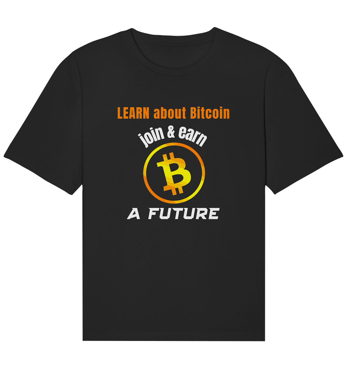 LEARN ABOUT BITCOIN - join & earn - A FUTURE - Organic Relaxed Shirt