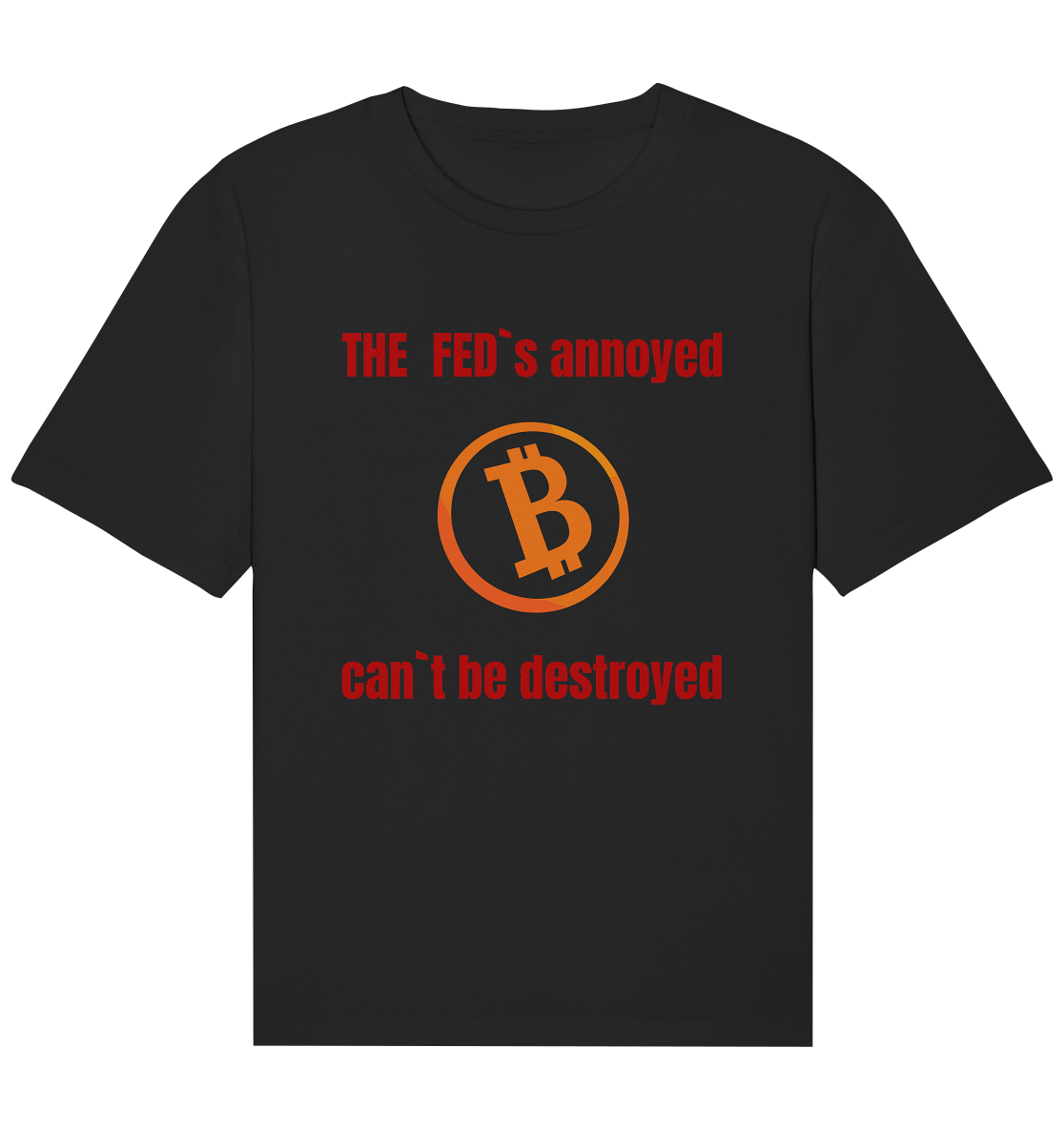 The FEDs annoyed, BTC cant be destroyed (Schrift gerade) - Organic Relaxed Shirt