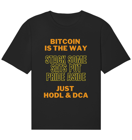 BITCOIN IS THE WAY - STACK SOME SATS PUT PRIDE ASIDE, JUST HODL &  DCA (yellow-orange Version) - Organic Relaxed Shirt