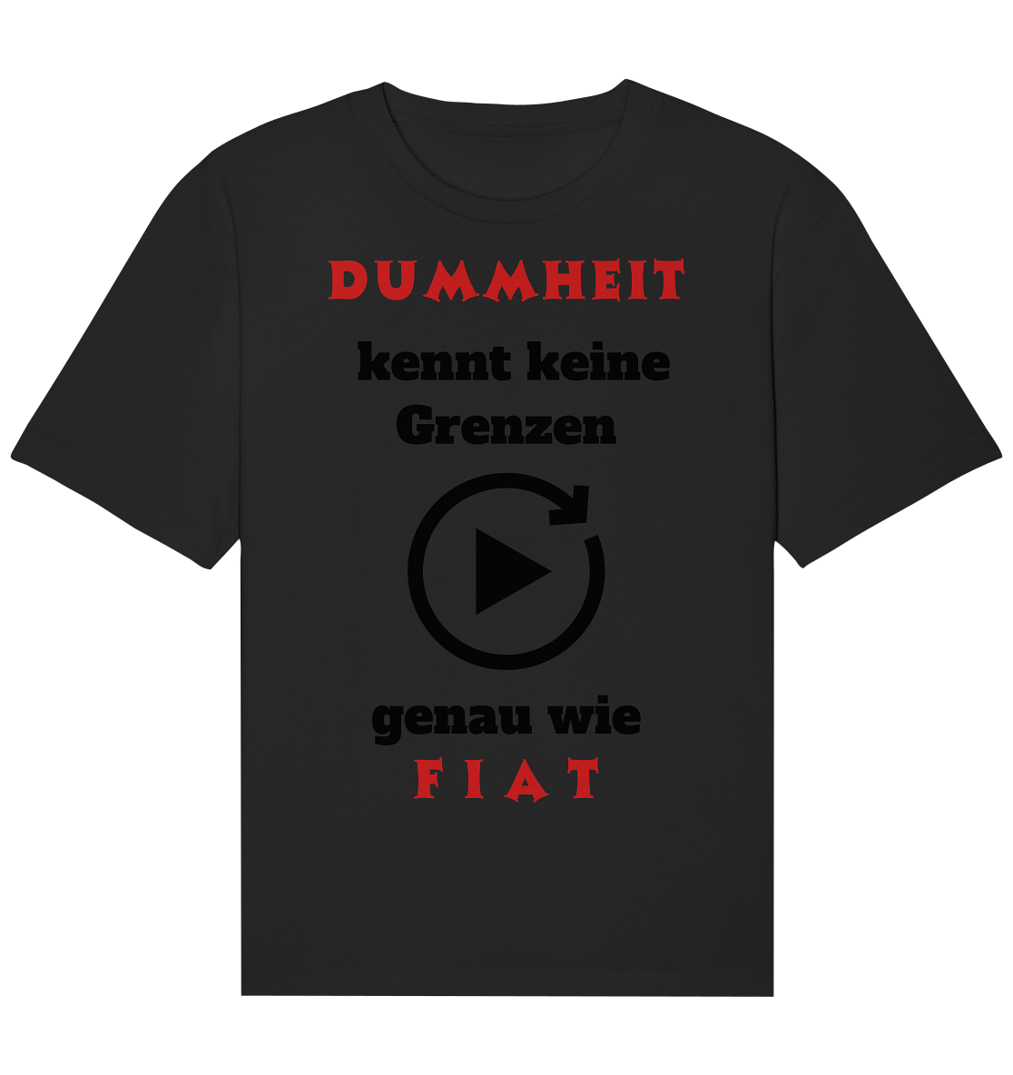 DUMMHEIT (ROT) kennt keine Grenzen - genau wie FIAT (ROT) # PLAYBUTTON UNENDLICH  - Organic Relaxed Shirt