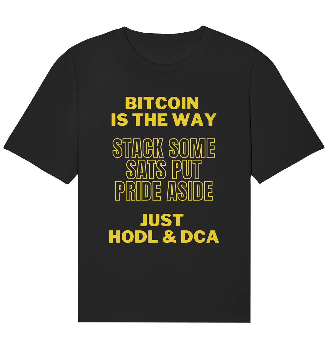 BITCOIN IS THE WAY - STACK SOME SATS PUT PRIDE ASIDE, JUST HODL &  DCA (yellow Version) - Organic Relaxed Shirt