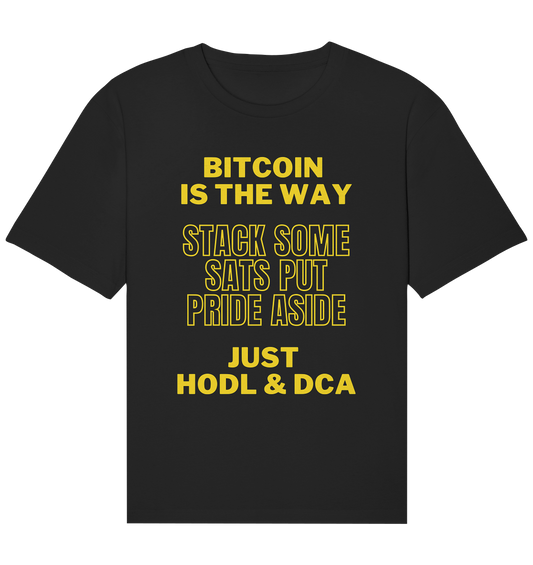 BITCOIN IS THE WAY - STACK SOME SATS PUT PRIDE ASIDE, JUST HODL &  DCA (yellow Version) - Organic Relaxed Shirt