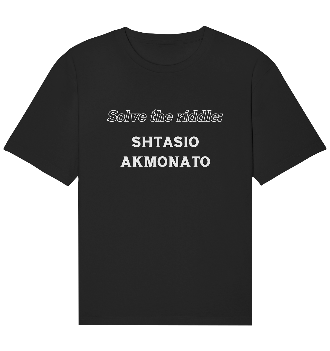 SOLVE THE RIDDLE - SHTASIO AKMONATO - Organic Relaxed Shirt