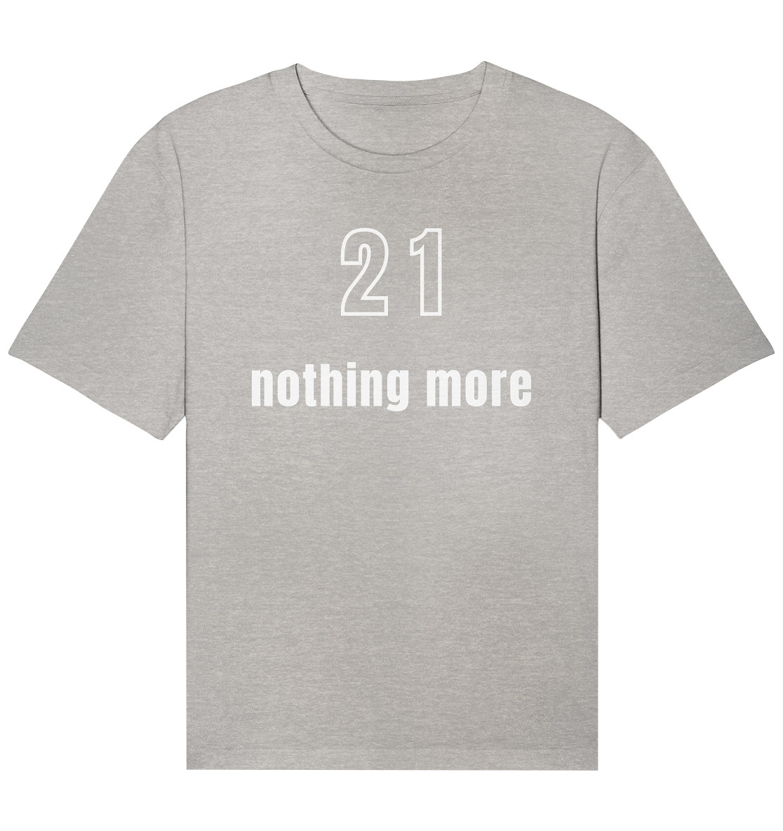 21 - nothing more (Text only) - Organic Relaxed Shirt