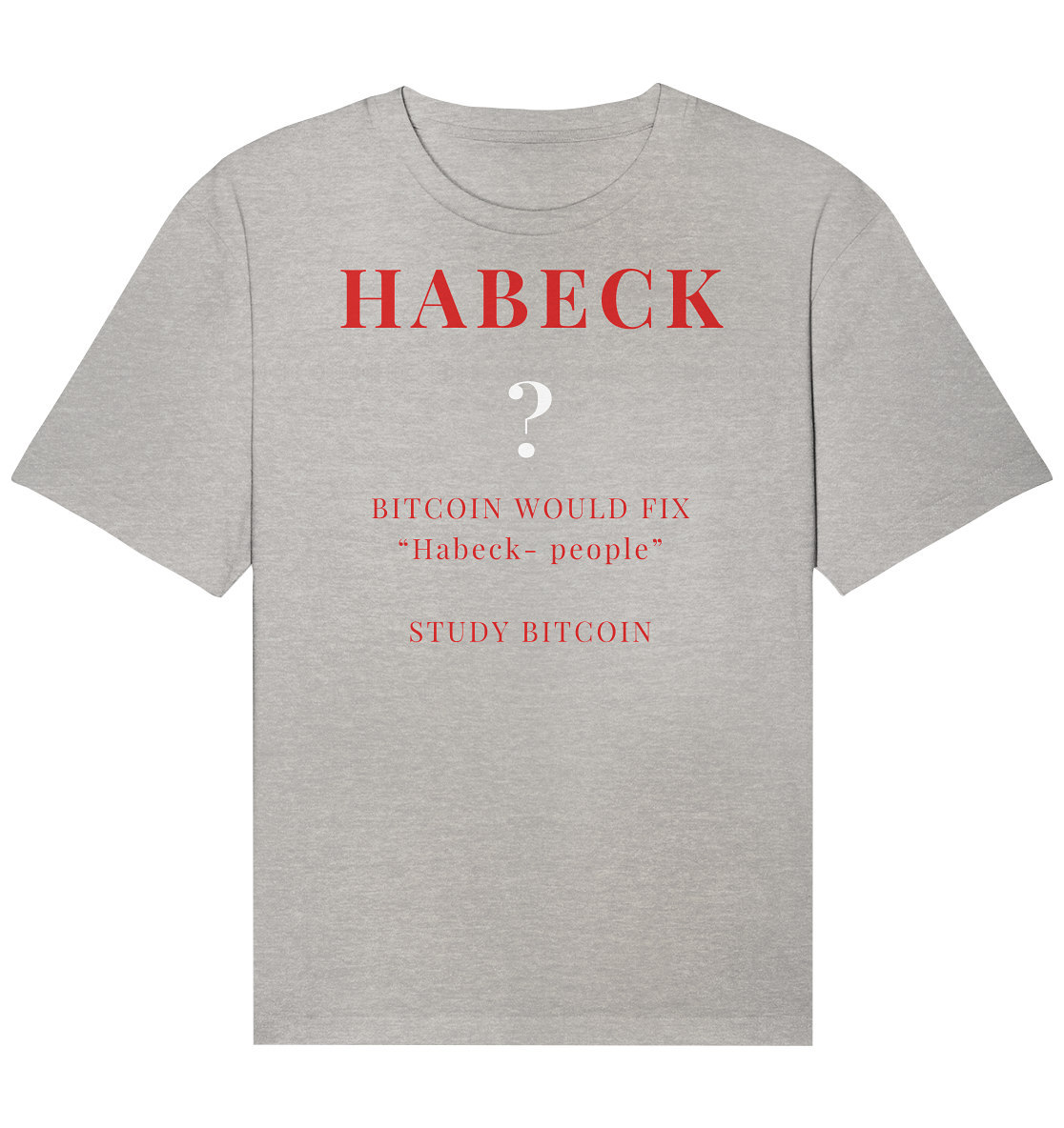 HABECK ? BITCOIN WOULD FIX "Habeck people" - STUDY BITCOIN  - Organic Relaxed Shirt