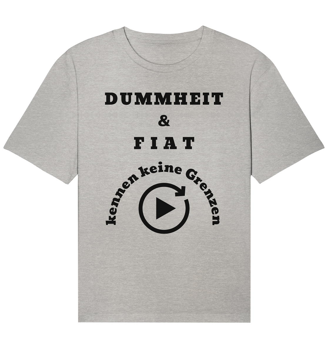 DUMMHEIT & FIAT KENNEN KEINE GRENZEN (PLAYBUTTON UNENDLICH) - Organic Relaxed Shirt