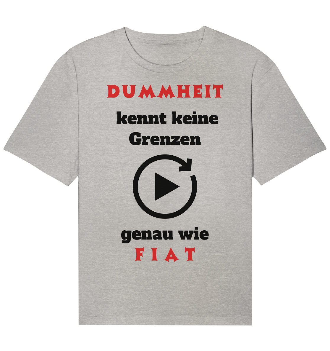 DUMMHEIT (ROT) kennt keine Grenzen - genau wie FIAT (ROT) # PLAYBUTTON UNENDLICH  - Organic Relaxed Shirt