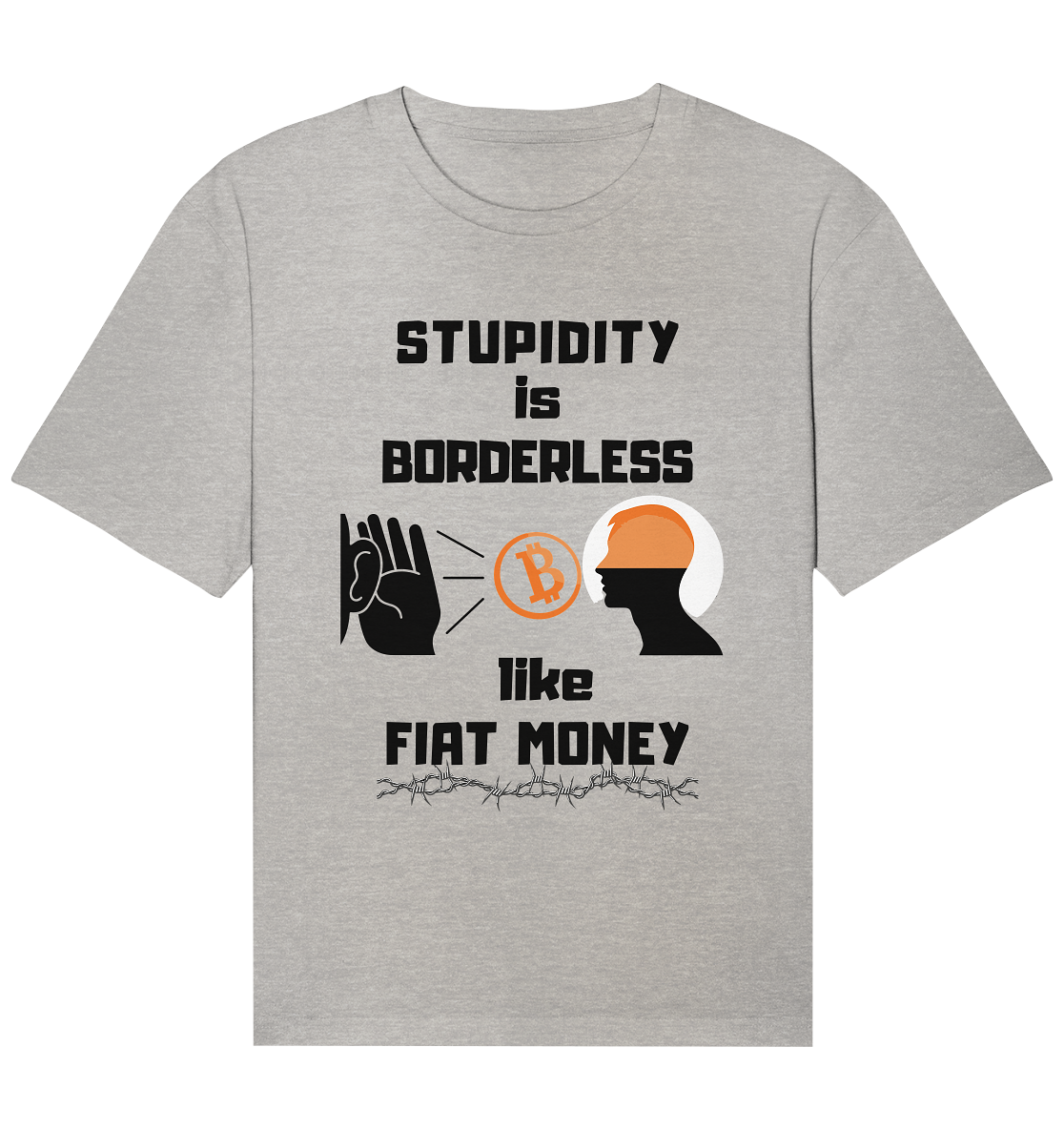 STUPIDITY is BORDERLESS  like FIAT MONEY (Flüstern - BTC - Lauschen Grafik Vers. 2)   - Organic Relaxed Shirt