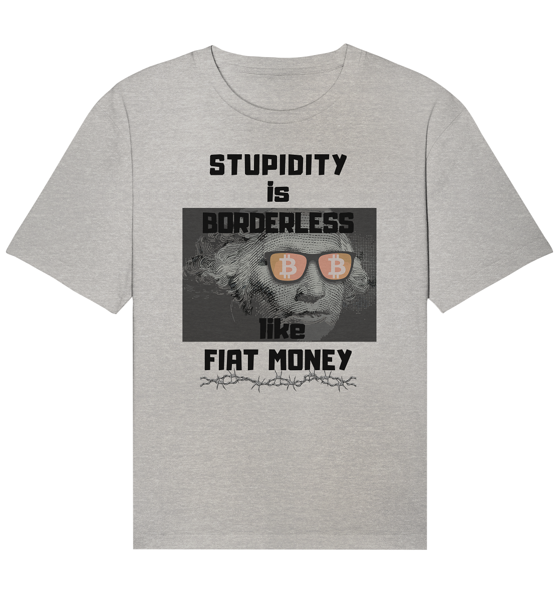 STUPIDITY is BORDERLESS like FIAT MONEY (G.Washington & BTC Brille) - Organic Relaxed Shirt