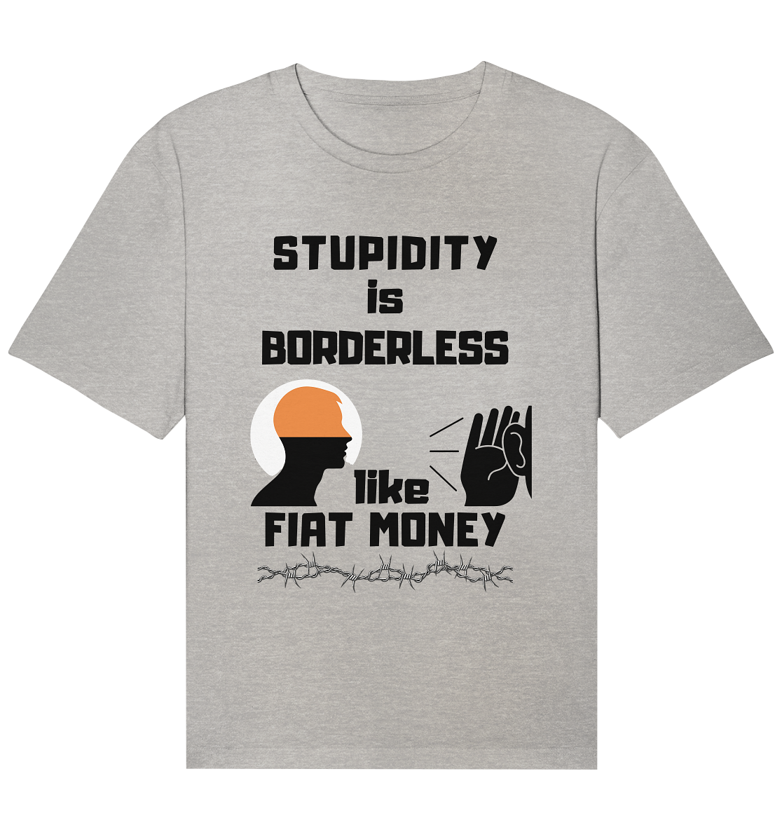 STUPIDITY is BORDERLESS  like FIAT MONEY (Flüstern / Lauschen Grafik)  - Organic Relaxed Shirt