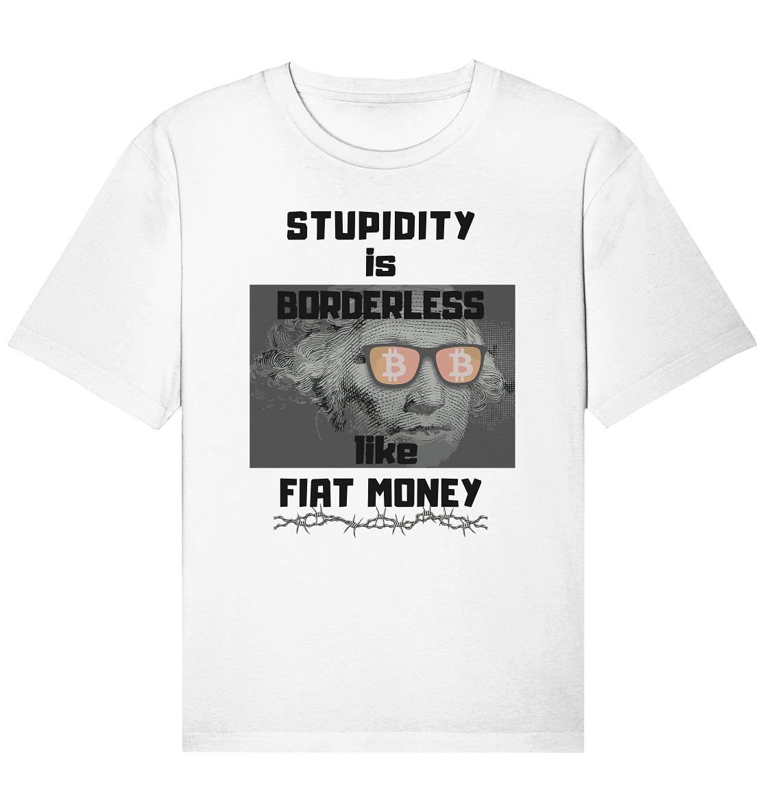 STUPIDITY is BORDERLESS like FIAT MONEY (G.Washington & BTC Brille) - Organic Relaxed Shirt