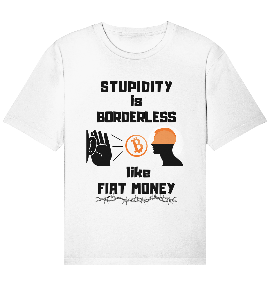 STUPIDITY is BORDERLESS  like FIAT MONEY (Flüstern - BTC - Lauschen Grafik Vers. 2)   - Organic Relaxed Shirt