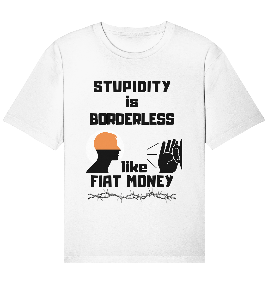 STUPIDITY is BORDERLESS  like FIAT MONEY (Flüstern / Lauschen Grafik)  - Organic Relaxed Shirt