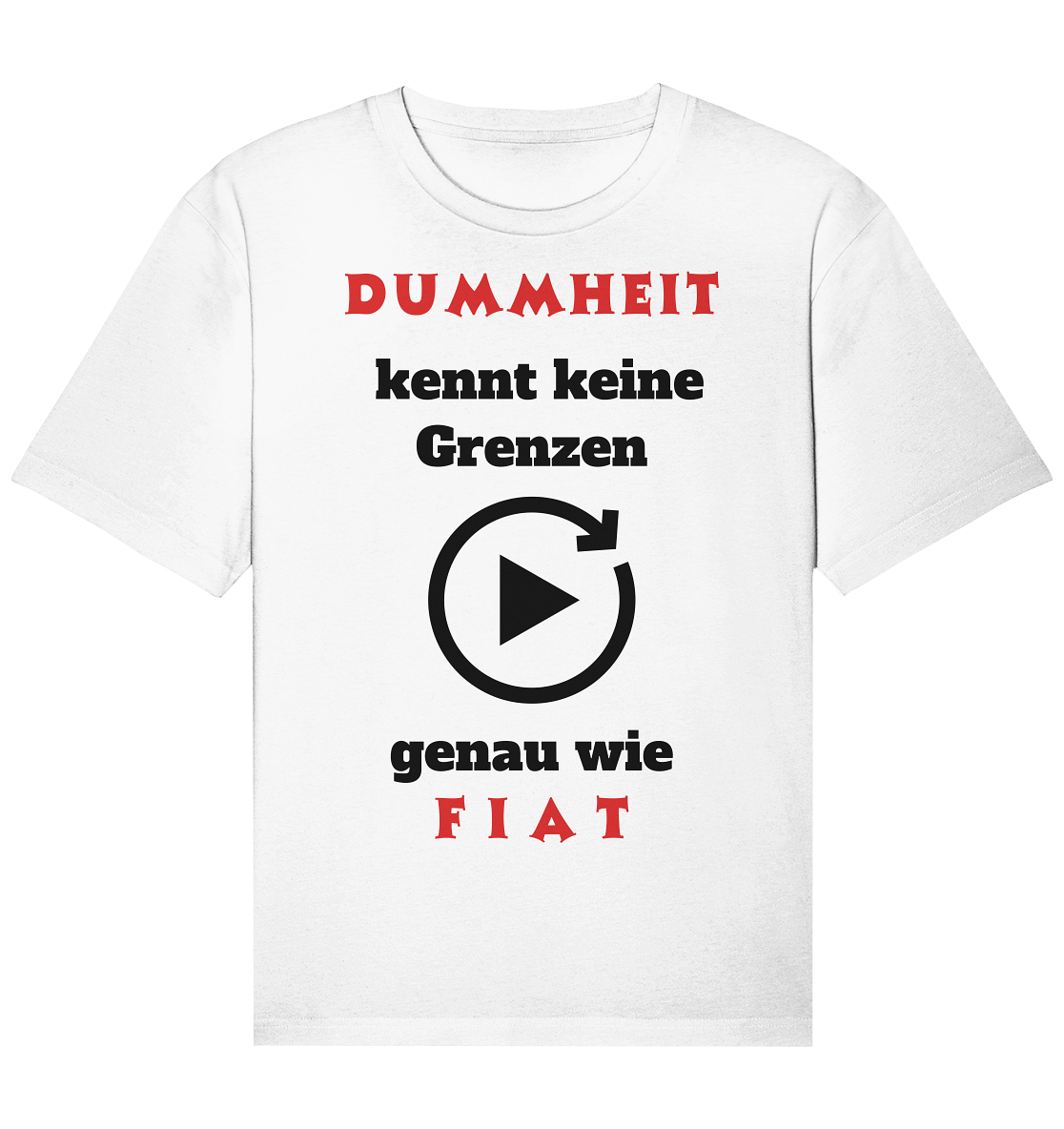 DUMMHEIT (ROT) kennt keine Grenzen - genau wie FIAT (ROT) # PLAYBUTTON UNENDLICH  - Organic Relaxed Shirt