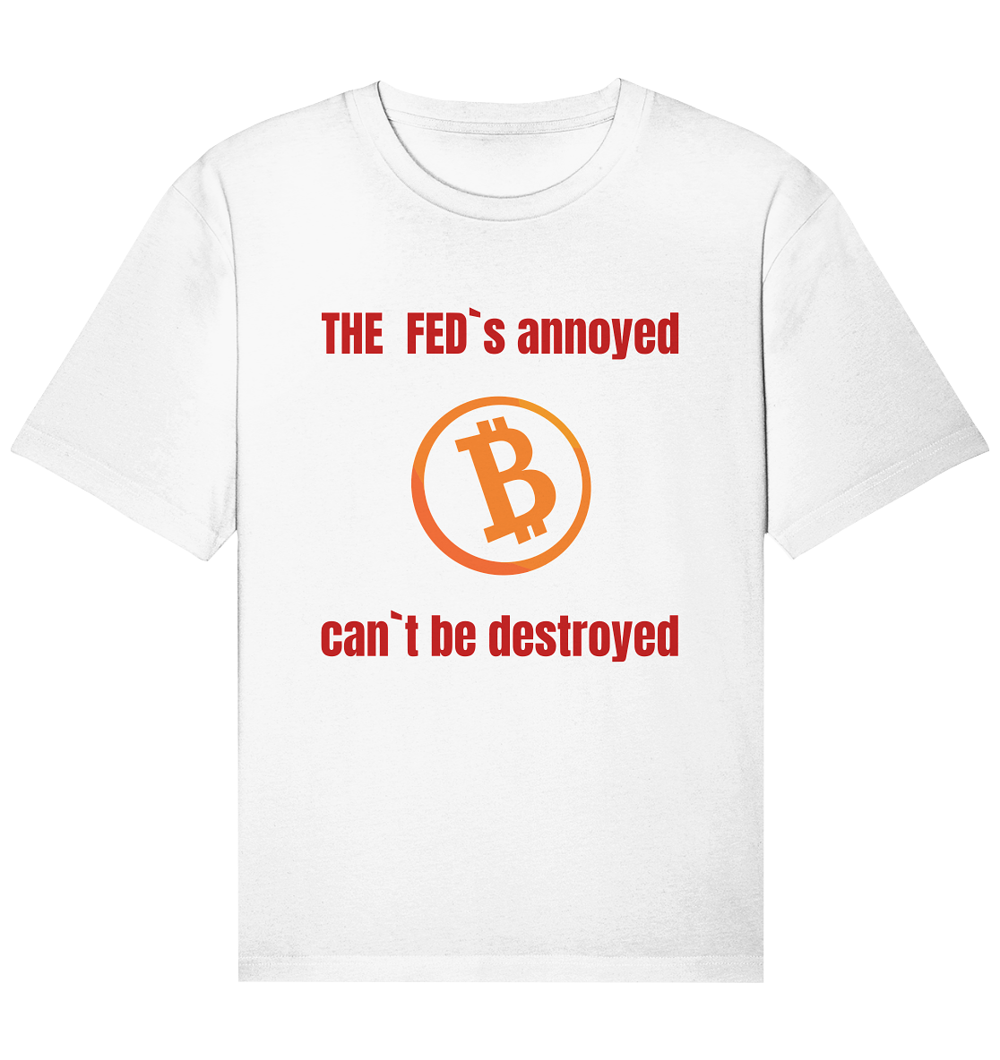 The FEDs annoyed, BTC cant be destroyed (Schrift gerade) - Organic Relaxed Shirt