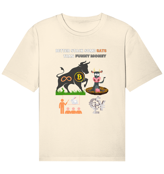 BETTER STACK SOME SATS THAN FUNNY MONEY - BTC BULLE, unendlich, Kaninchenbau-Schule,... - Organic Relaxed Shirt