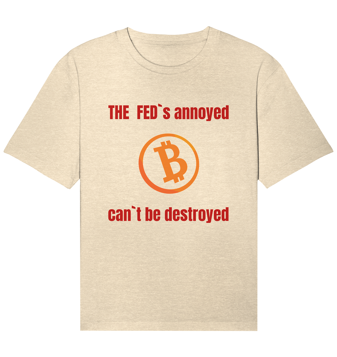 The FEDs annoyed, BTC cant be destroyed (Schrift gerade) - Organic Relaxed Shirt