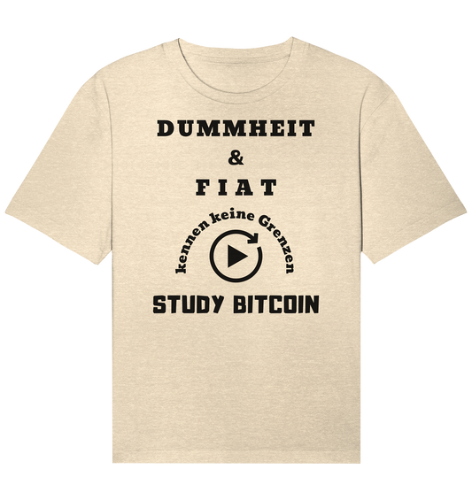 DUMMHEIT & FIAT KENNEN KEINE GRENZEN - STUDY BITCOIN # PLAYBUTTON UNENDLICH - Organic Relaxed Shirt