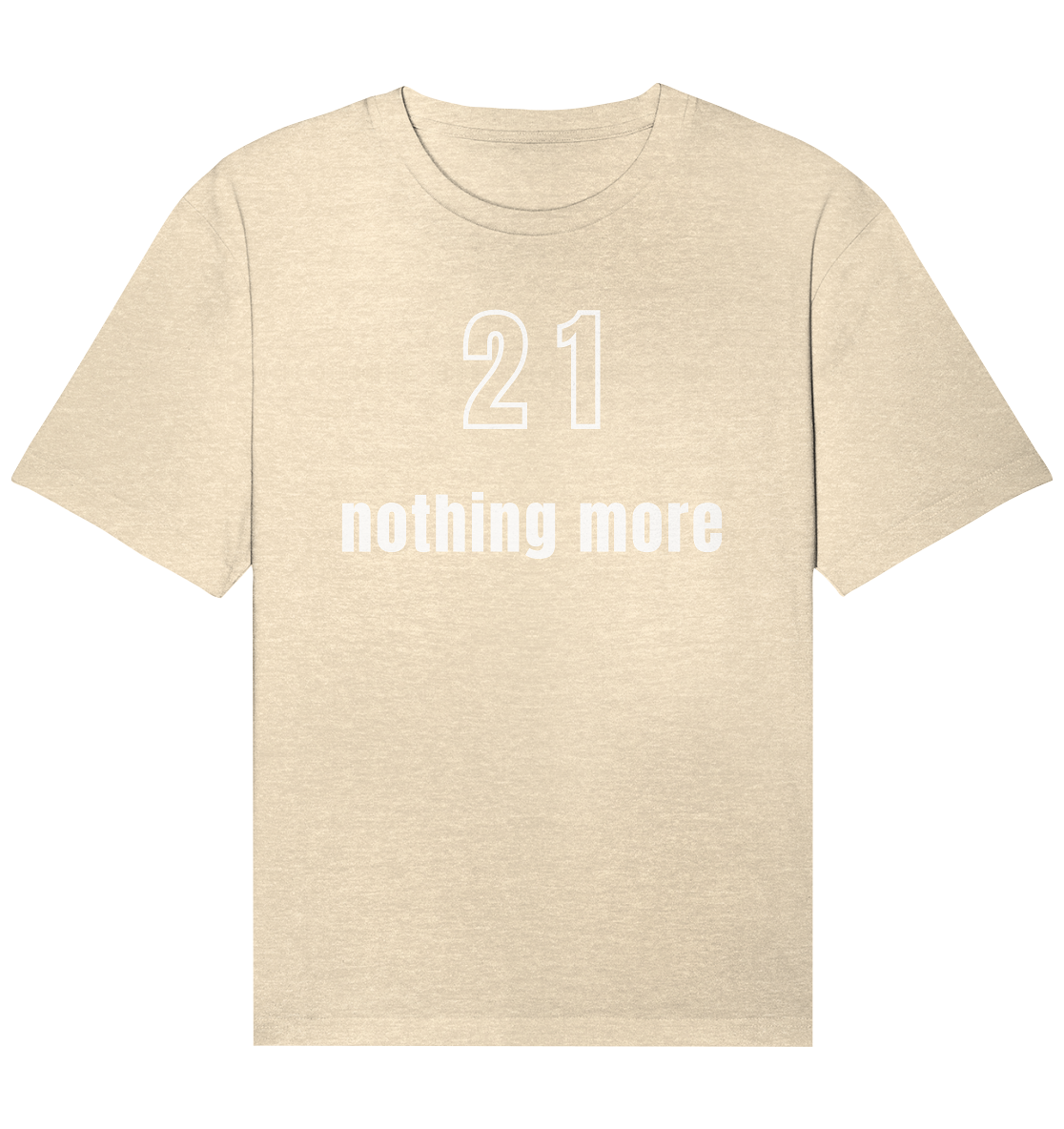 21 - nothing more (Text only) - Organic Relaxed Shirt