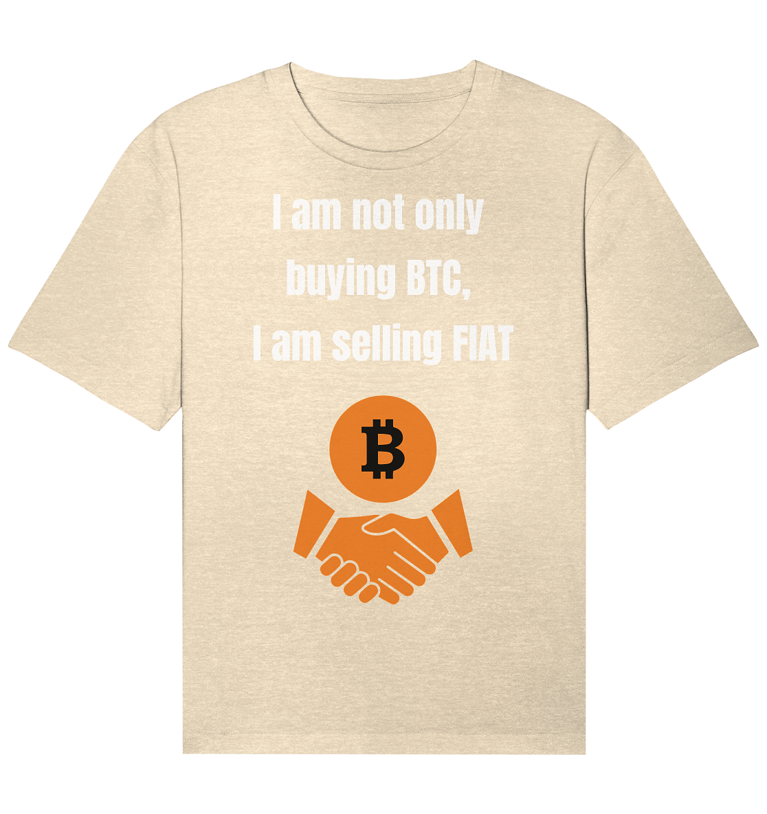 I am not only buying BTC, I am selling FIAT - Organic Relaxed Shirt