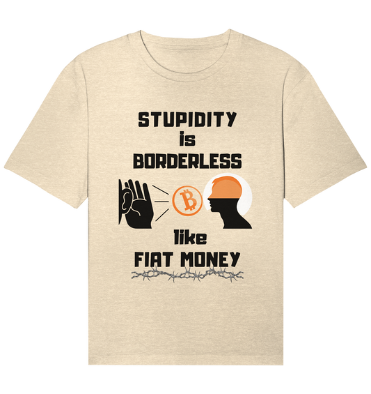 STUPIDITY is BORDERLESS  like FIAT MONEY (Flüstern - BTC - Lauschen Grafik Vers. 2)   - Organic Relaxed Shirt