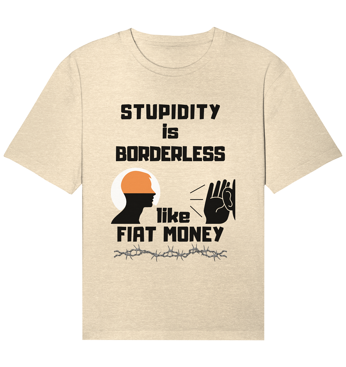 STUPIDITY is BORDERLESS  like FIAT MONEY (Flüstern / Lauschen Grafik)  - Organic Relaxed Shirt