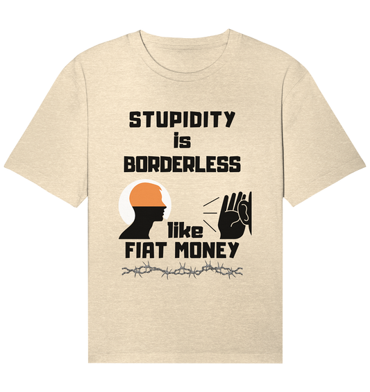 STUPIDITY is BORDERLESS  like FIAT MONEY (Flüstern / Lauschen Grafik)  - Organic Relaxed Shirt