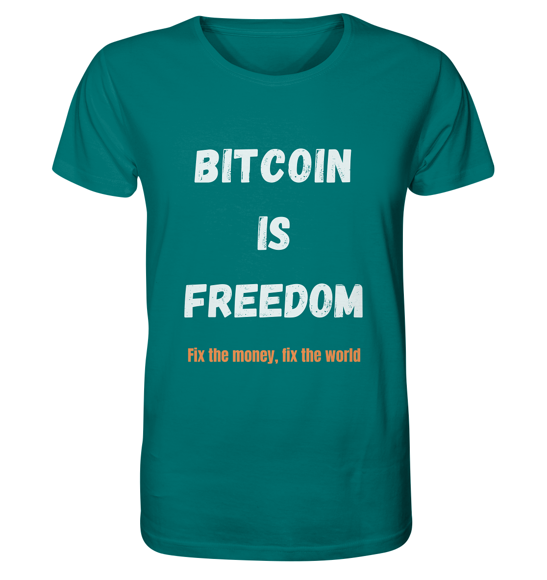 BITCOIN IS FREEDOM - Fix the money, fix the world - Organic Shirt