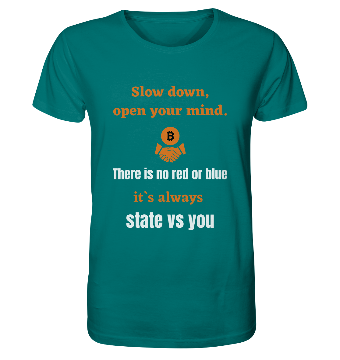 Slow down, open your mind. There is no red or blue, it`s always state vs you. (Variante 3) - Organic Shirt