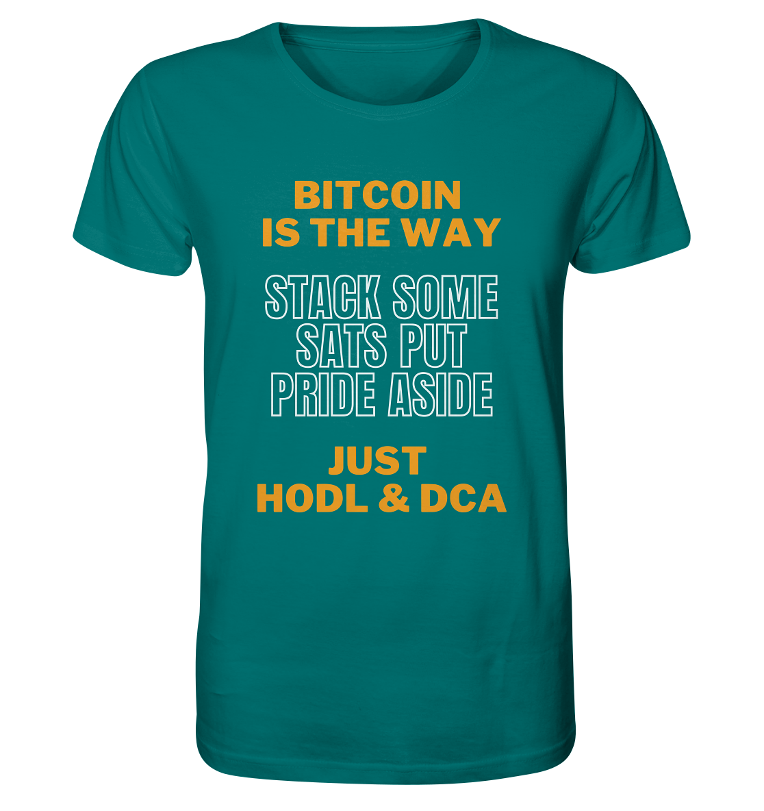 BITCOIN IS THE WAY - STACK SOME SATS PUT PRIDE ASIDE, JUST HODL & DCA - Organic Shirt