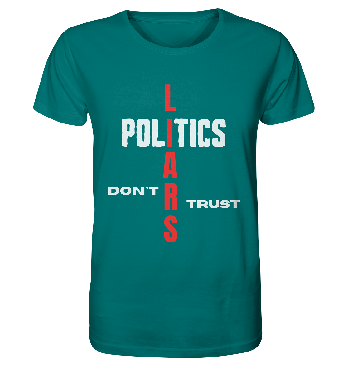 DON`T TRUST POLITICS, LIARS (Version 2) - Organic Shirt