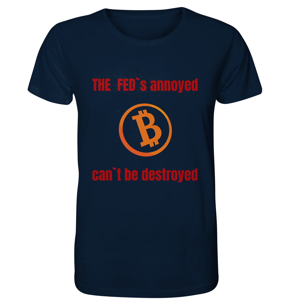 The FEDs annoyed, BTC cant be destroyed (Schrift gerade) - Organic Shirt