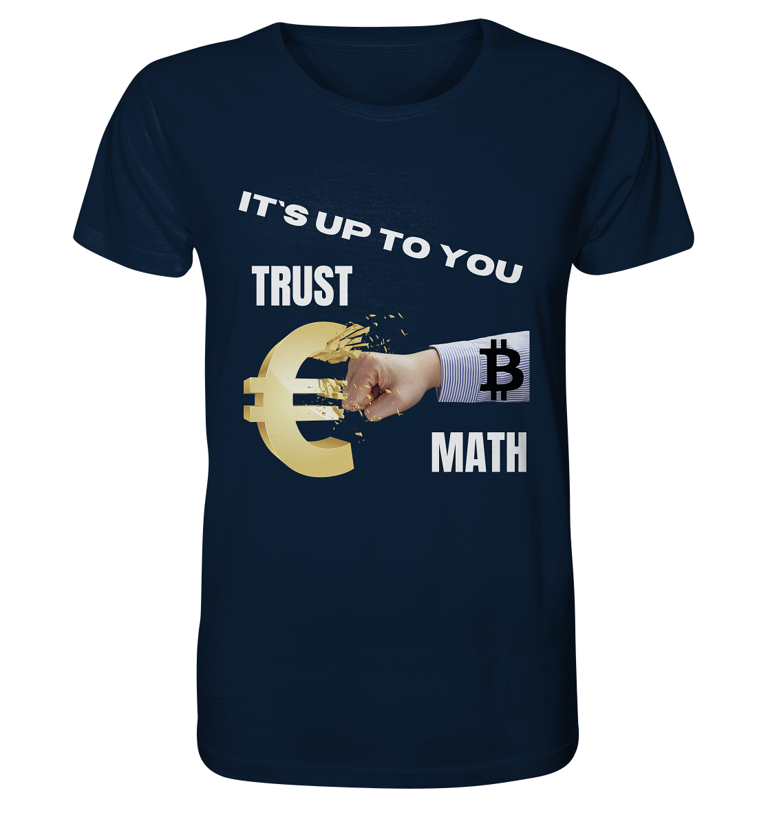 It`s up to you - TRUST or MATH - Organic Shirt