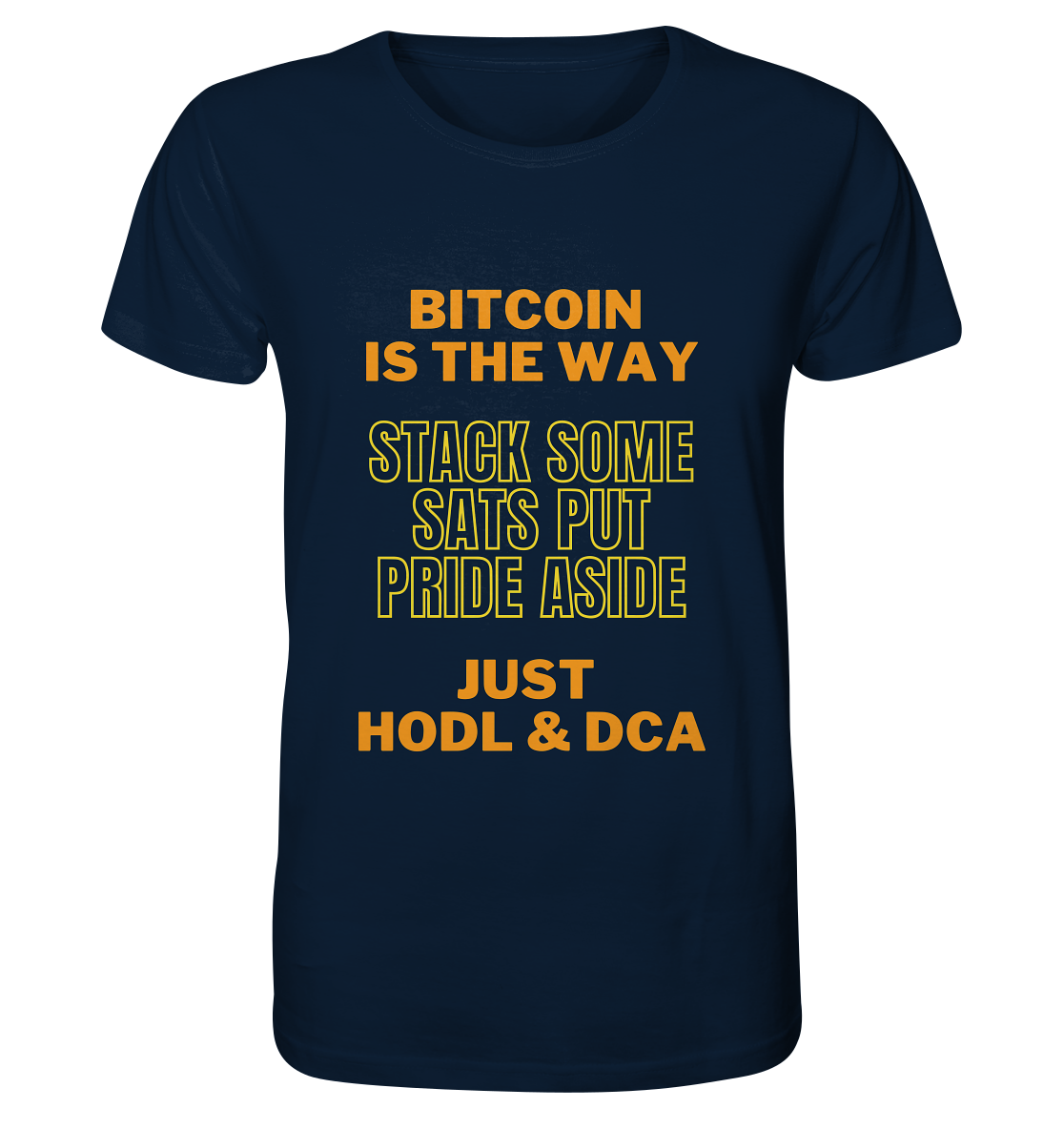 BITCOIN IS THE WAY - STACK SOME SATS PUT PRIDE ASIDE, JUST HODL &  DCA (yellow-orange Version) - Organic Shirt