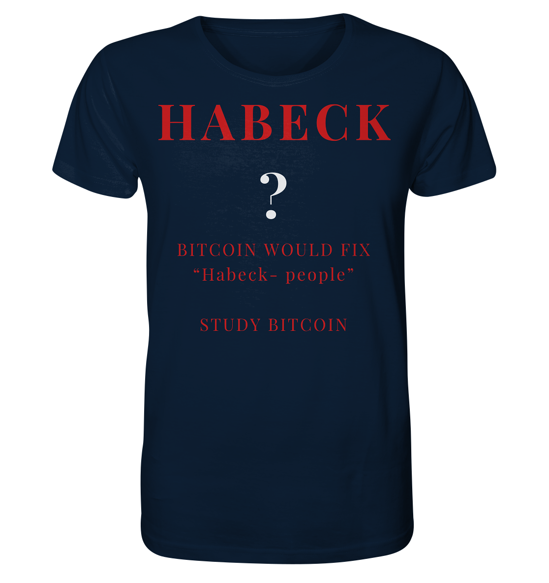 HABECK ? BITCOIN WOULD FIX "Habeck people" - STUDY BITCOIN  - Organic Shirt