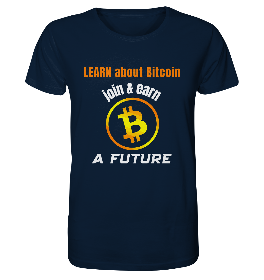 LEARN ABOUT BITCOIN - join & earn - A FUTURE - Organic Shirt