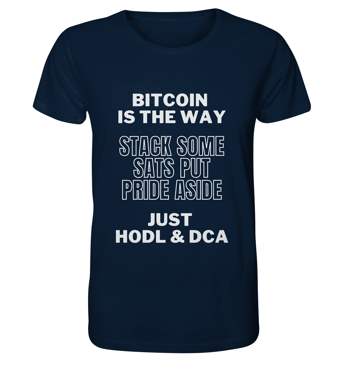 BITCOIN IS THE WAY - STACK SOME SATS PUT PRIDE ASIDE, JUST HODL & DCA - Organic Shirt