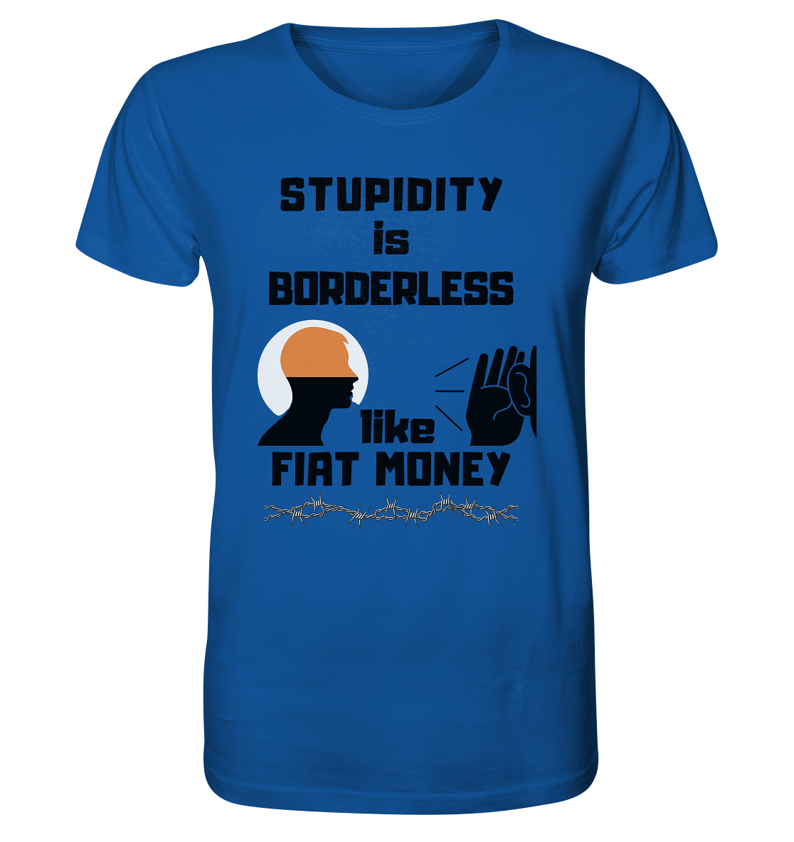 STUPIDITY is BORDERLESS  like FIAT MONEY (Flüstern / Lauschen Grafik)  - Organic Shirt