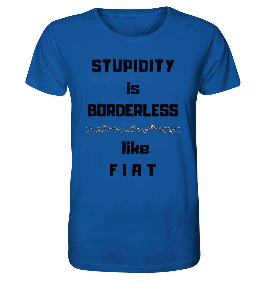 STUPIDITY is BORDERLESS (Stacheldraht Grafik) like F I A T - Organic Shirt