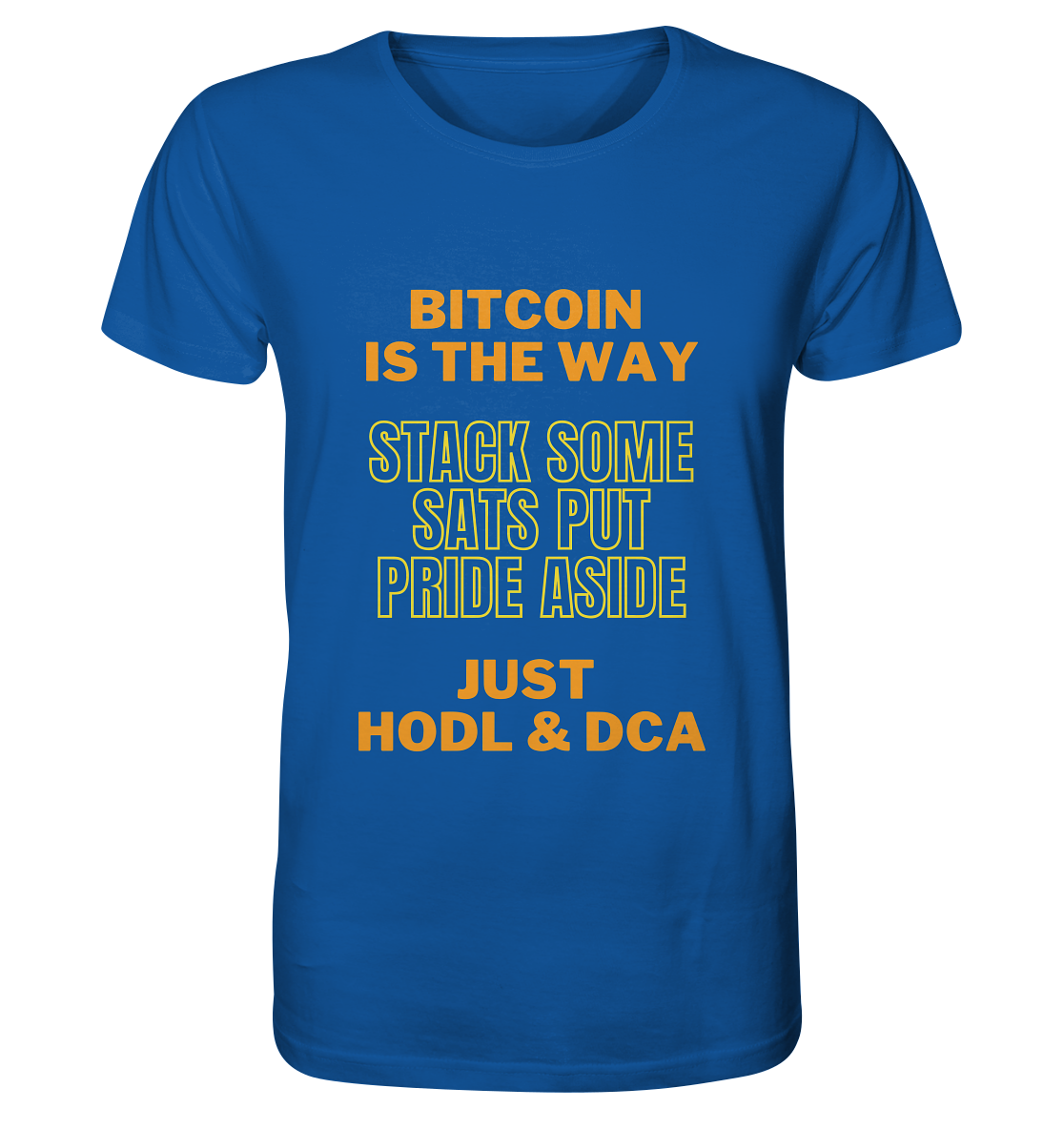 BITCOIN IS THE WAY - STACK SOME SATS PUT PRIDE ASIDE, JUST HODL &  DCA (yellow-orange Version) - Organic Shirt