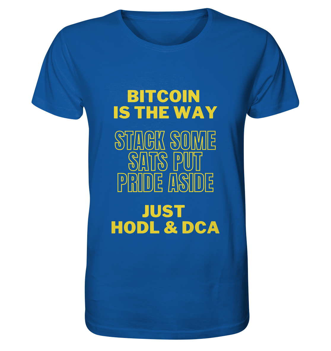 BITCOIN IS THE WAY - STACK SOME SATS PUT PRIDE ASIDE, JUST HODL &  DCA (yellow Version) - Organic Shirt