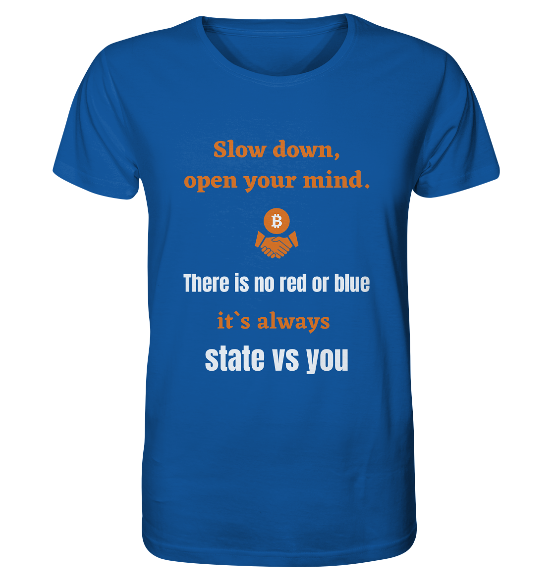 Slow down open your mind. There is no red or blue, it`s state vs you. (Variante 2) - Organic Shirt