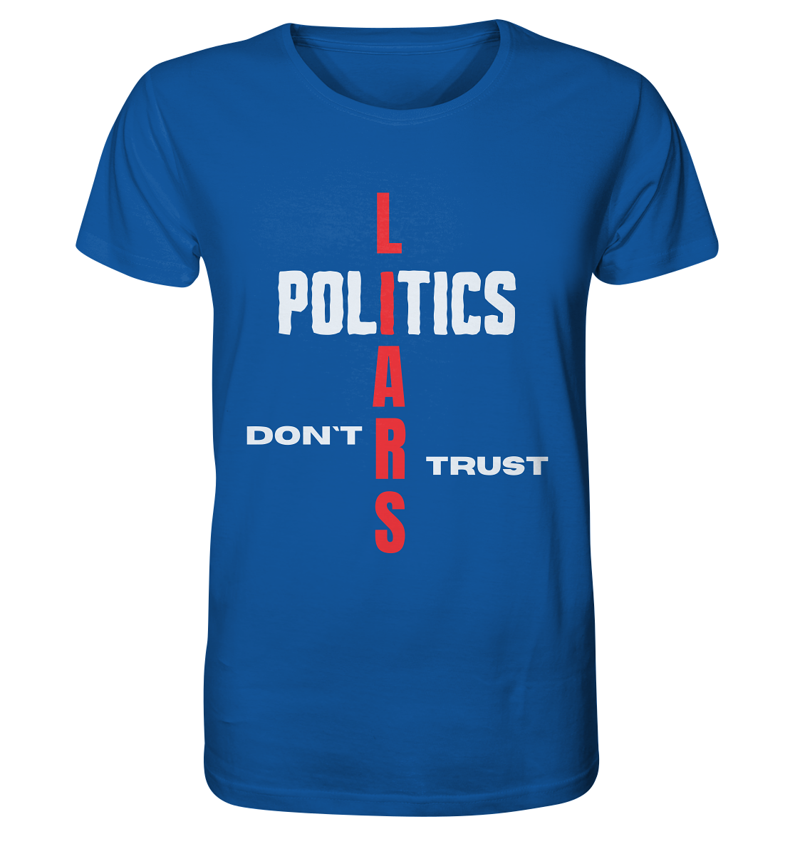 DON`T TRUST POLITICS, LIARS (Version 2) - Organic Shirt