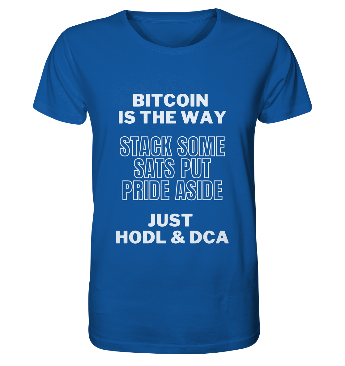 BITCOIN IS THE WAY - STACK SOME SATS PUT PRIDE ASIDE, JUST HODL & DCA - Organic Shirt