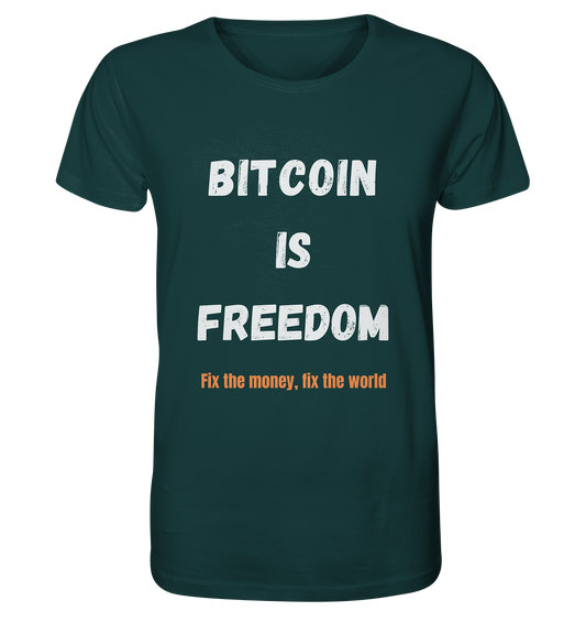 BITCOIN IS FREEDOM - Fix the money, fix the world - Organic Shirt