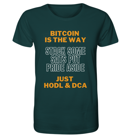 BITCOIN IS THE WAY - STACK SOME SATS PUT PRIDE ASIDE, JUST HODL & DCA - Organic Shirt