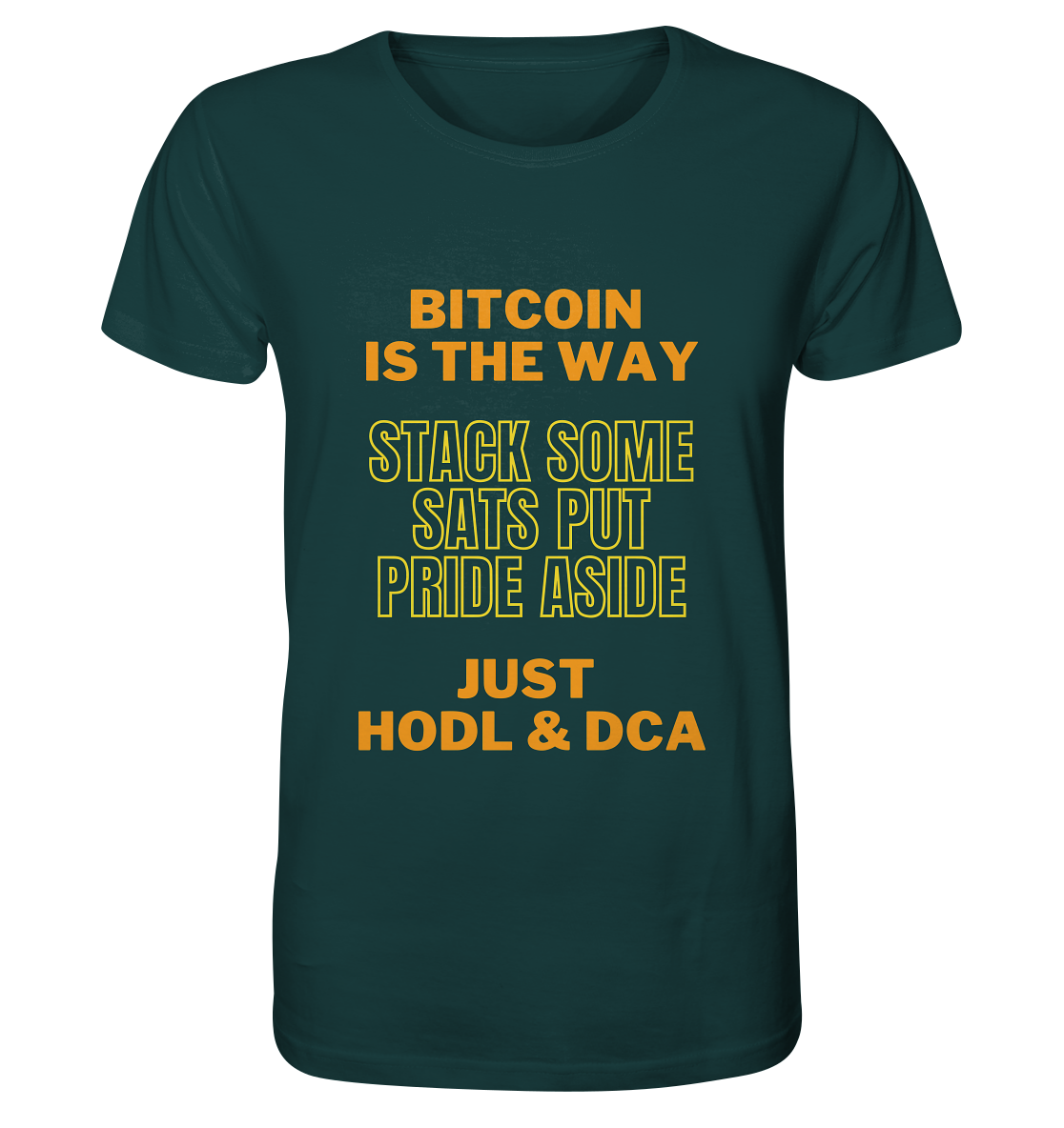 BITCOIN IS THE WAY - STACK SOME SATS PUT PRIDE ASIDE, JUST HODL &  DCA (yellow-orange Version) - Organic Shirt