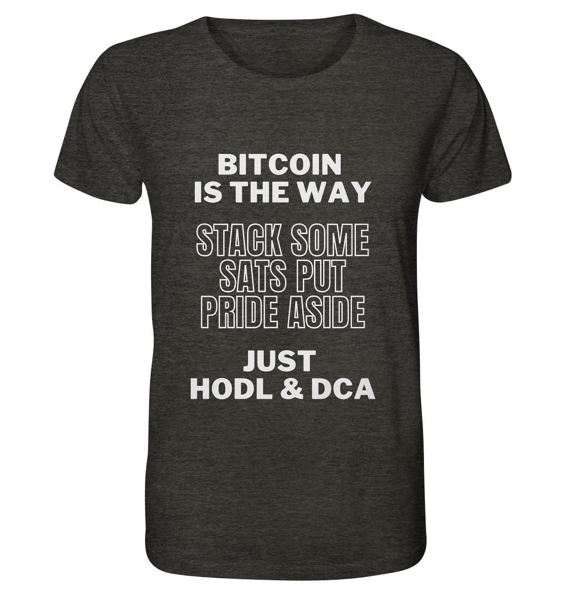 BITCOIN IS THE WAY - STACK SOME SATS PUT PRIDE ASIDE, JUST HODL & DCA - Organic Shirt