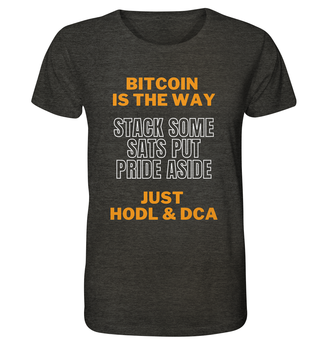 BITCOIN IS THE WAY - STACK SOME SATS PUT PRIDE ASIDE, JUST HODL & DCA - Organic Shirt