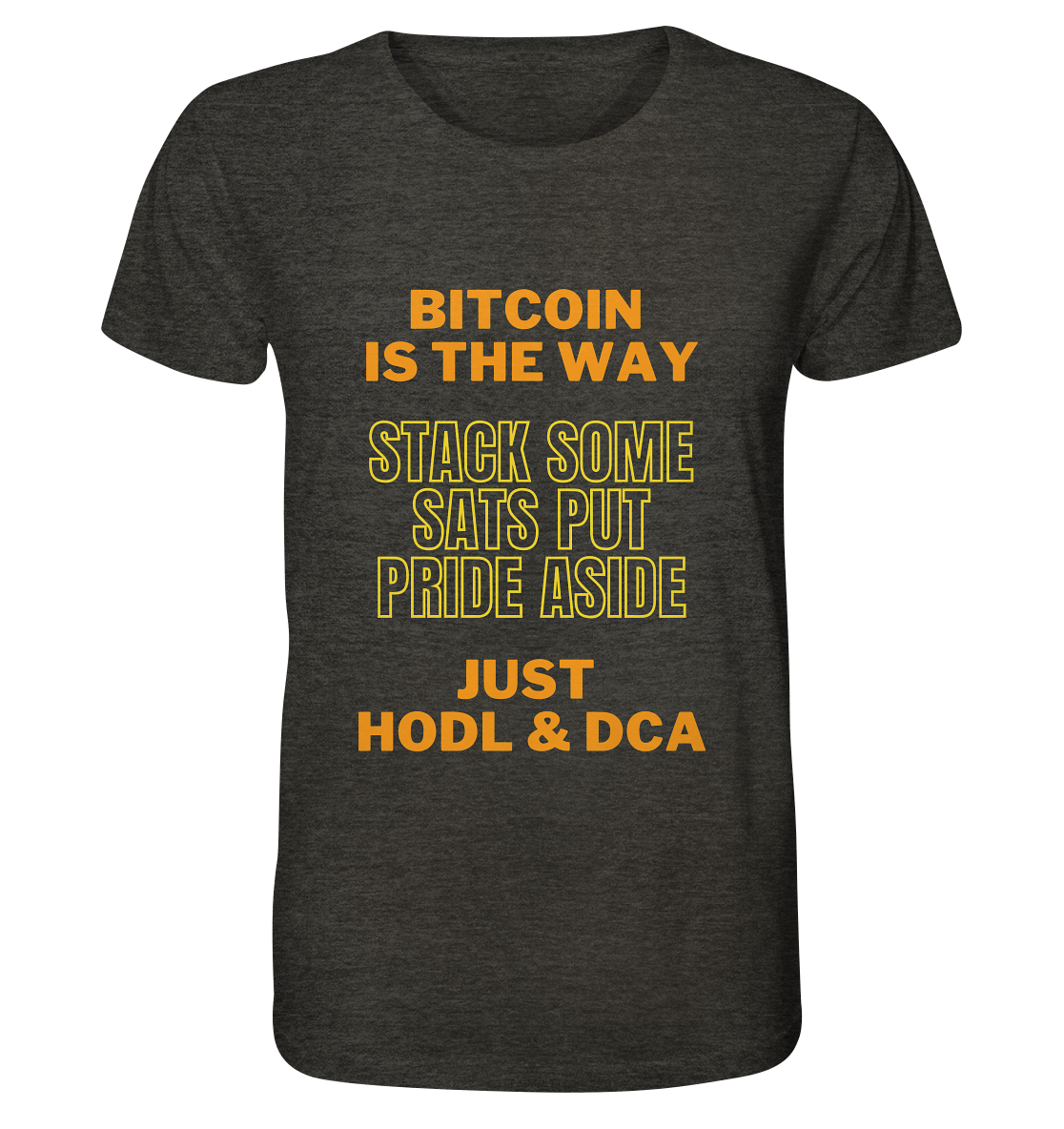 BITCOIN IS THE WAY - STACK SOME SATS PUT PRIDE ASIDE, JUST HODL &  DCA (yellow-orange Version) - Organic Shirt